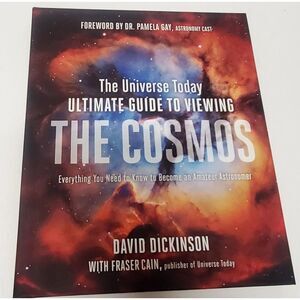 The Universe Today Ultimate Guide to Viewing The Cosmos David Dickinson Book